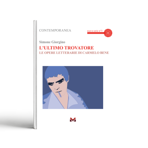 L'ultimo trovatore. Le opere letterarie di Carmelo Bene