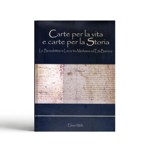 Carte per la vita e carte per la storia. Le benedettine di Lecce tra Medioevo ed età barocca