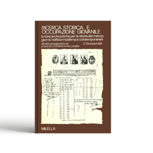 Ricerca storica e occupazione giovanile. Le fonti archivistiche per la storia del Mezzogiorno nell'età moderna e contemporanea. Atti del Convegno (Lecce, 1981)