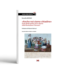 «Anche noi siamo cittadine». Quali diritti politici per le donne nella Rivoluzione Francese? Ediz. ampliata