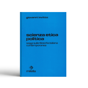 Scienza, etica, politica. Saggi sulla filosofia italiana contemporanea