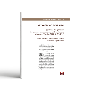 AULO GIANO PARRASIO. Quaesita per epistolam. Le epistole non comprese nella redazione vicentina (Vat. lat. 5233, ff. 57r-119v)